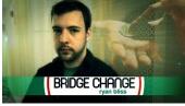 Bridge Change by Ryan Bliss - video DOWNLOAD