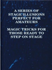 A Series of Stage Illusions Perfect for Amateurs - Magic Tricks for Those Rea