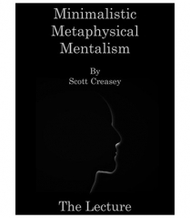 2019 New version - Minimalistic, Metaphysical, Mentalism - The Lecture by Scott Creasey