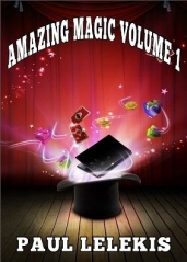 Amazing Magic Volume 1 Paul A. Lelekis