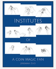 INSTITUTES OF A COIN MAGIC FAN By Jeremiah Zuo