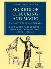 The Secrets of Conjuring and Magic or HOW TO BECOME A WIZARD by ROBERT-HOUDIN