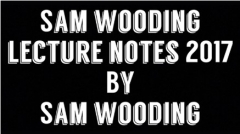 Sam Wooding Lecture Notes 2017 by Sam (Rickard) Wooding