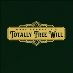 Totally Free Will by Mark Chandaue