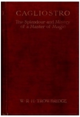 Cagliostro: The Splendour and Misery of a Master of Magic by W. R. H. Trowbridge