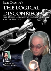 The Logical Disconnect And Other Misdirectional Strategies for the Mentalist by Bob Cassidy