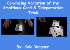 Convincing Variation of the Ambitious Card & Teleportation Trick by: Cole Wagner