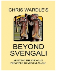 Beyond Svengali: applying the svengali principle to mentalism by Chris Wardle & Paul Hallas