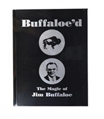 Buffaloe'd: The Magic of Jim Buffaloe By Jim Buffaloe