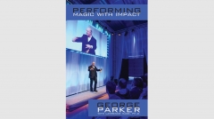 Performing Magic With Impact by George Parker, With Lawrence Hass, Ph.D.