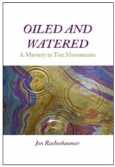 Oiled and Watered: A Mystery in Ten Movements by Jon Racherbaumer