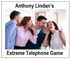 Extreme Telephone Game by Anthony Lindan