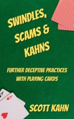 Swindles, Scams & Kahns: Further Deceptive Practices with Playing Cards By Scott Kahn