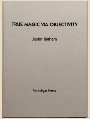 Justin Higham - True Magic Via Objectivity By Justin Higham