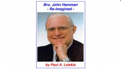 Bro. John Hamman Re-Imagined by Paul A. Lelekis (PDF+videos)