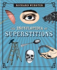 The Encyclopedia of Superstitions By Richard Webster