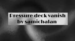 Pressure Deck Vanish by Samichalan