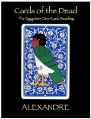 Cards of the Dead: The Egyptian One-Card Reading by Mystic Alexandre