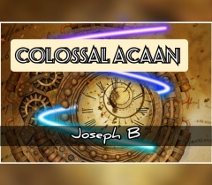 COLOSSAL ACAAN by Joseph B.