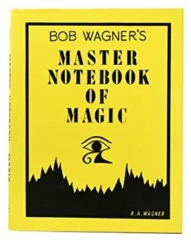 Bob Wagner's Master Notebook of Magic by J.C. Wagner