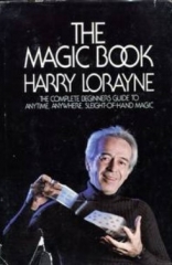 Harry Lorayne - The Magic Book: The Complete Beginner's Guide to Anytime, Anywhere, Sleight-Of-Hand Magic