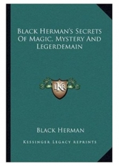 Black Herman's Secrets Of Magic, Mystery And Legerdemain by Black Herman