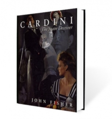 Cardini: The Suave Deceiver by John Fisher and The Miracle Factory