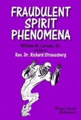 Fraudulent Spirit Phenomena by William W Larsen