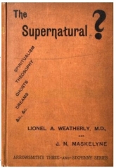 The Supernatural? by Lionel A. Weatherly & John Nevil Maskelyne