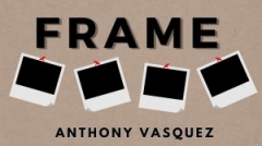 Frame by Anthony Vasquez and Inspira Magic (Download only)