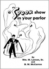 A Spook Show in Your Parlor by William W. Larsen & B. W. McCarron