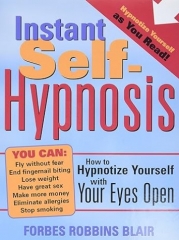 Instant Self-Hypnosis: How to Hypnotize Yourself with Your Eyes Open by Forbes Blair