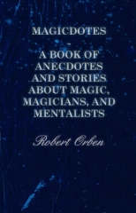 Magicdotes by Robert Orben (A Book of Anecdotes and Stories About Magic, Magicians, and Mentalists)