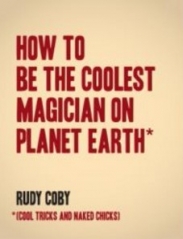 how to be the coolest magician on planet earth by rudy coby