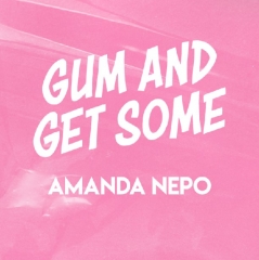 Gum and Get Some by Amanda Nepo