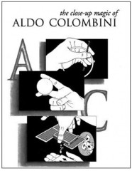 The Close-Up Magic of Aldo Colombini by Aldo Colombini