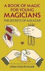 A Book of Magic for Young Magicians - The Secrets of Alkazar by Allan Zola Kronzek