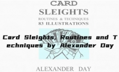 Card Sleights, Routines and Techniques by Alexander Day