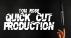 Tom Rose - Quick Cut Production