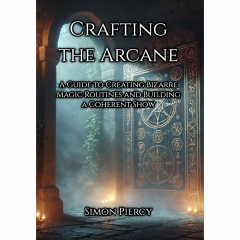 Presale price - Simon Piercy – Crafting the Arcane: A Guide to Creating Bizarre Magic Routines and Building a Coherent Show