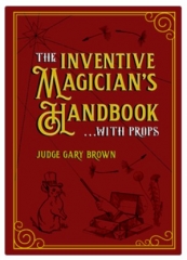 Presale - The Inventive Magician’s Handbook by Judge Gary Brown