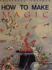 How to Make Magic By Professor Hoffman (Angelo John Lewis)