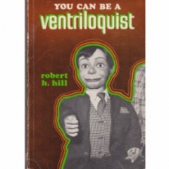 You Can Be a Ventriloquist by Robert H. Hill