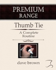 The Thumb Tie - Full instructions for a baffling and funny routine (Premium Magic Trics) by Dave Brown