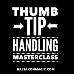 All New 2025 Thumb Tip Handling Masterclass by Hal Saxon