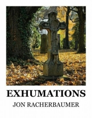 Exhumations by Jon Racherbaumer