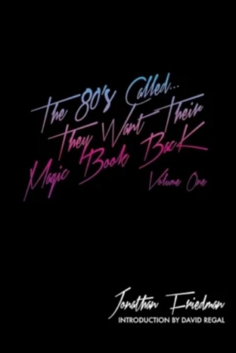 The 80’s Called…They Want Their Magic Book Back by Jonathan Friedman