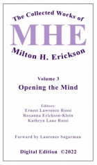 The Collected Works of Milton H. Erickson, MD, Digital Edition: Volume 3: Opening the Mind