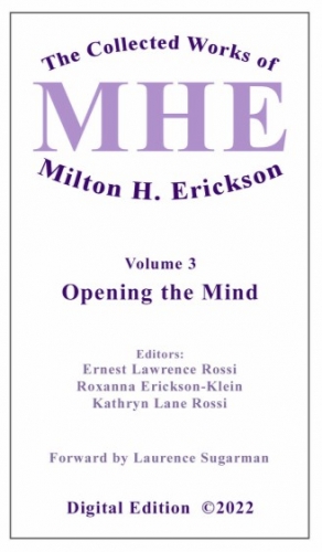 The Collected Works of Milton H. Erickson, MD, Digital Edition: Volume 3: Opening the Mind
