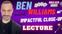 Ben Williams - Impactful Close Up Magic Lecture